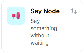 Figure 9 — Say Node. Sends a message without waiting for a reply — ideal for confirmations, greetings, or informational messages.